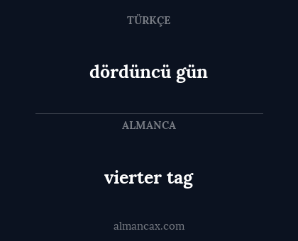 dördüncü gün - vierter tag