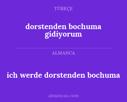 dorstenden bochuma gidiyorum - ich werde dorstenden bochuma