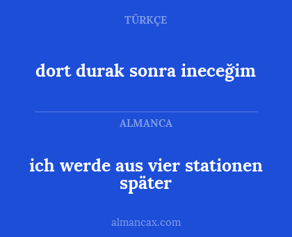 ich werde aus vier stationen später - dort durak sonra ineceğim