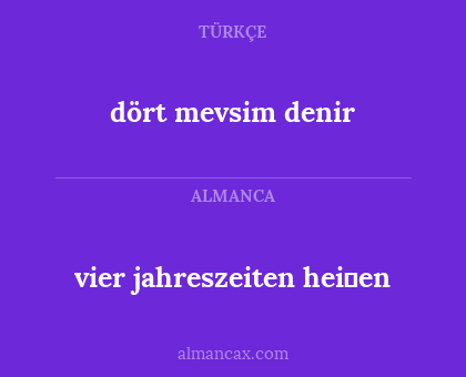 vier jahreszeiten heiβen - dört mevsim denir