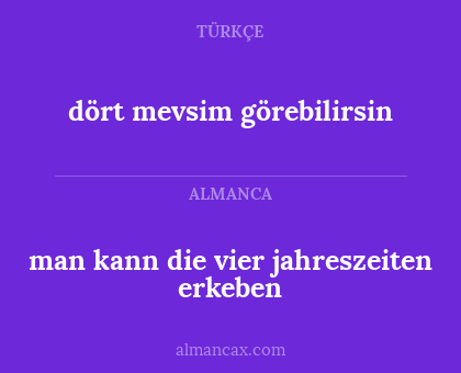 dört mevsim görebilirsin - man kann die vier jahreszeiten erkeben