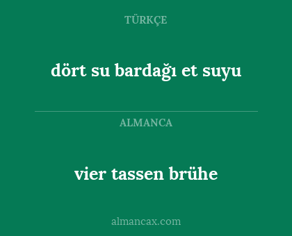 dört su bardağı et suyu - vier tassen brühe