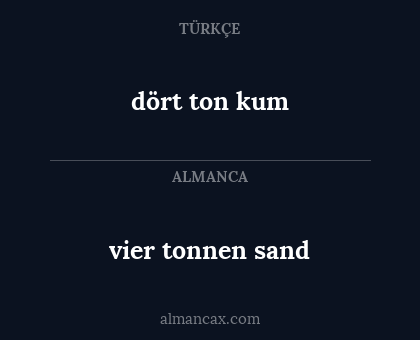 dört ton kum - vier tonnen sand