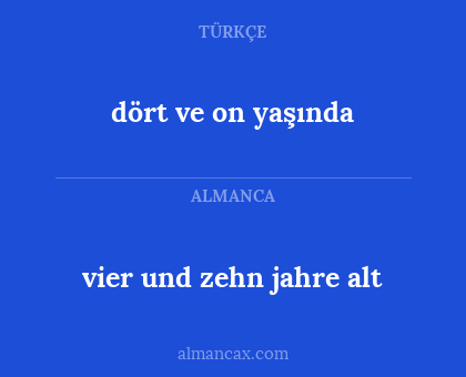 vier und zehn jahre alt - dört ve on yaşında