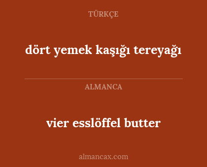vier esslöffel butter - dört yemek kaşığı tereyağı