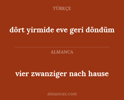 vier zwanziger nach hause - dört yirmide eve geri döndüm