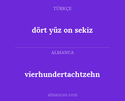 dört yüz on sekiz - vierhundertachtzehn