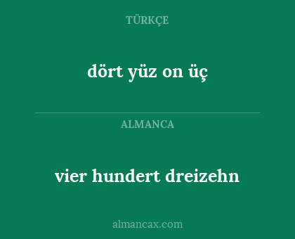 dört yüz on üç - vier hundert dreizehn