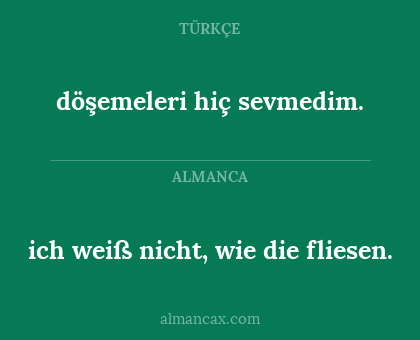 döşemeleri hiç sevmedim. - ich weiß nicht, wie die fliesen.