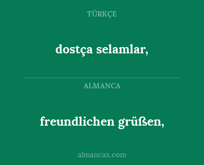 dostça selamlar, - freundlichen grüßen,