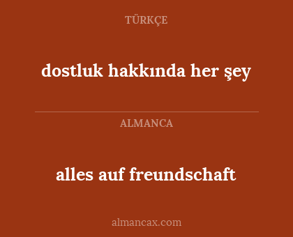 dostluk hakkında her şey - alles auf freundschaft