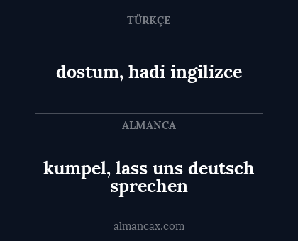kumpel, lass uns deutsch sprechen - dostum, hadi ingilizce