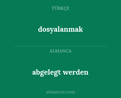 abgelegt werden - dosyalanmak