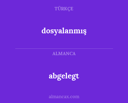 dosyalanmış - abgelegt