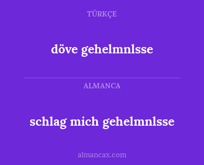döve gehelmnlsse - schlag mich gehelmnlsse