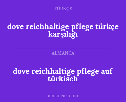 dove reichhaltige pflege auf türkisch - dove reichhaltige pflege türkçe karşılığı