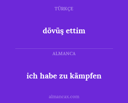 ich habe zu kämpfen - dövüş ettim