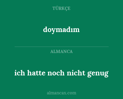 doymadım - ich hatte noch nicht genug