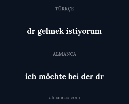 dr gelmek istiyorum - ich möchte bei der dr