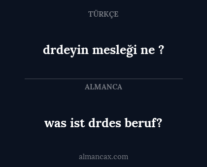 was ist drdes beruf? - drdeyin mesleği ne ?