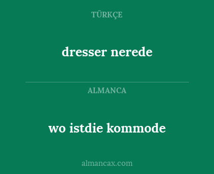 dresser nerede - wo istdie kommode