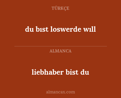 du bıst loswerde wıll - liebhaber bist du