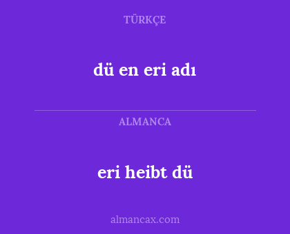 eri heibt dü - dü en eri adı