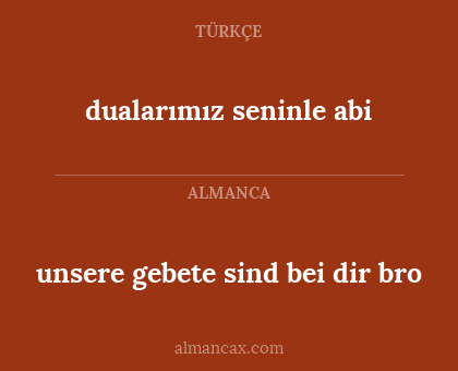 dualarımız seninle abi - unsere gebete sind bei dir bro