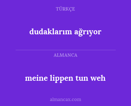 dudaklarım ağrıyor - meine lippen tun weh
