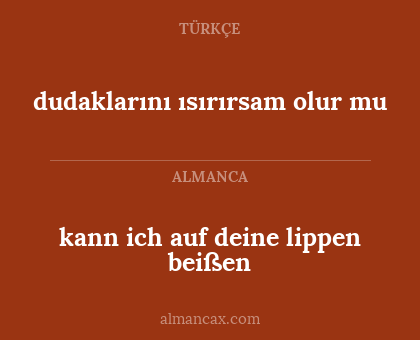 kann ich auf deine lippen beißen - dudaklarını ısırırsam olur mu