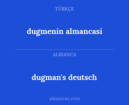 dugmenin almancasi - dugman's deutsch