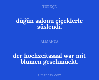 düğün salonu çiçeklerle süslendi. - der hochzeitssaal war mit blumen geschmückt.