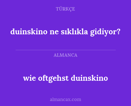 duinskino ne sıklıkla gidiyor? - wie oftgehst duinskino