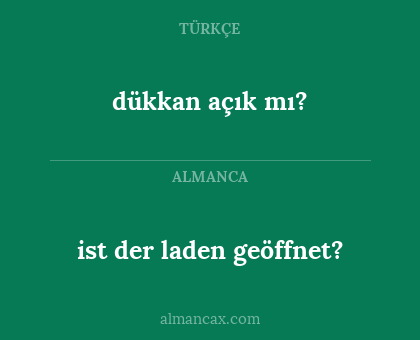 dükkan açık mı? - ist der laden geöffnet?