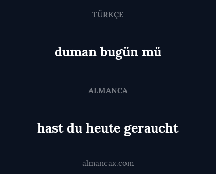 duman bugün mü - hast du heute geraucht
