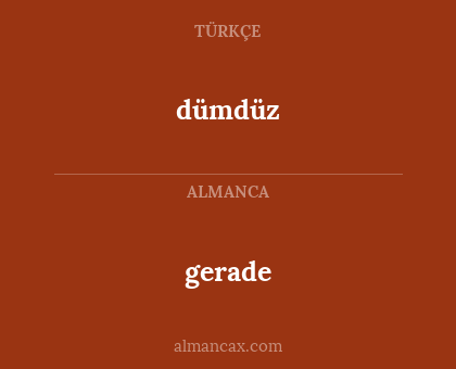 gerade - dümdüz