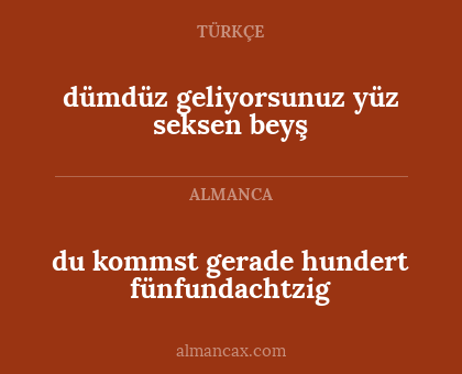 dümdüz geliyorsunuz yüz seksen beyş - du kommst gerade hundert fünfundachtzig