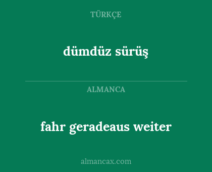 dümdüz sürüş - fahr geradeaus weiter