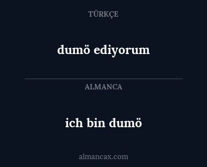ich bin dumö - dumö ediyorum