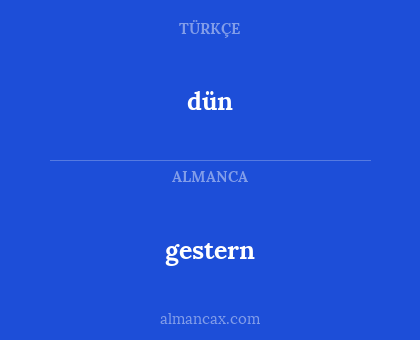 dün - gestern