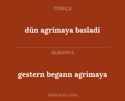 gestern begann agrimaya - dün agrimaya basladi