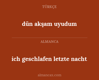 dün akşam uyudum - ich geschlafen letzte nacht