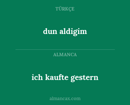 ich kaufte gestern - dun aldigim