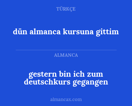 dün almanca kursuna gittim - gestern bin ich zum deutschkurs gegangen