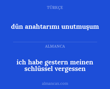 dün anahtarımı unutmuşum - ich habe gestern meinen schlüssel vergessen