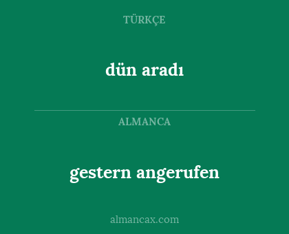 gestern angerufen - dün aradı