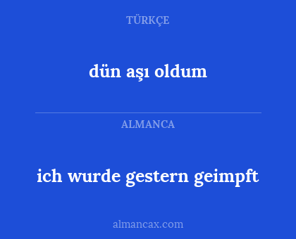 dün aşı oldum - ich wurde gestern geimpft