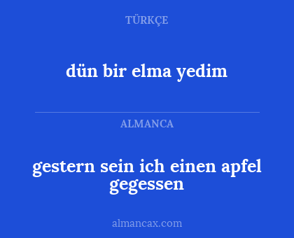gestern sein ich einen apfel gegessen - dün bir elma yedim