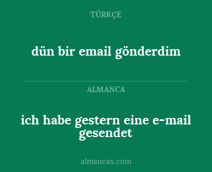ich habe gestern eine e-mail gesendet - dün bir email gönderdim