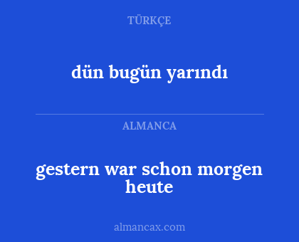 dün bugün yarındı - gestern war schon morgen heute